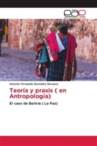 Antonio Fernando González Recuero - Teoría y praxis ( en Antropología)