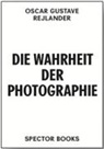 Oscar Gustave Rejlander, Uwe Hebekus, Bernd Stiegler - Oscar Gustave Rejlander. Die Wahrheit der Photographie