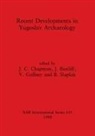 J. Bintliff, J. C. Chapman, V. Gaffney - Recent Developments in Yugoslav Archaeology