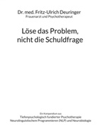 Fritz-Ulrich Deuringer - Löse das Problem, nicht die Schuldfrage
