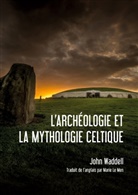 Marie Le Men, John Waddell - L'archéologie et la Mythologie Celtique