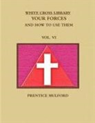 Prentice Mulford - The White Cross Library. Your Forces, and How to Use Them. Vol. VI