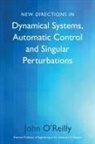 John O'Reilly - New Directions in Dynamical Systems, Automatic Control and Singular Perturbations
