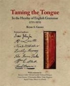 Bryan A. Garner - Taming the Tongue in the Heyday of English Grammar (1711-1851)