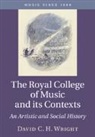 David C. H. Wright, David C. H. (Royal College of Music Wright - Royal College of Music and Its Contexts