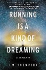 J M Thompson, J. M. Thompson, THOMPSON J - Running Is a Kind of Dreaming