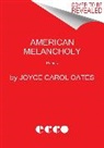 Joyce Carol Oates, OATES JOYCE - American Melancholy