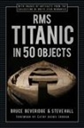 Bruce Beveridge, Steve Hall - RMS Titanic in 50 Objects