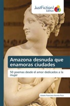Lázaro Francisco Acosta Ruiz - Amazona desnuda que enamoras ciudades