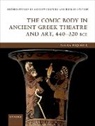 Alexa Piqueux, Alexa (Associate Professor of Ancient Gre Piqueux - Comic Body in Ancient Greek Theatre and Art, 440-320 Bce