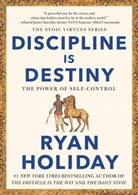 Anonymous, Ryan Holiday - Discipline Is Destiny: The Power of Self-Control