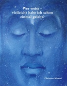 Christian Schmid - Wer weiss - vielleicht habe ich schon einmal gelebt?