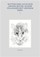 Ketschau A, Ketschau A. - Ratten sind auch nur große Mäuse. Kleine Fellnasen mit großem Herz.