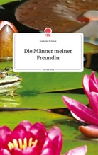 Kathrin Schink - Die Männer meiner Freundin. Life is a Story - story.one