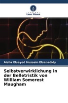 Aisha Elsayed Hussein Elsanadidy - Selbstverwirklichung in der Belletristik von William Somerest Maugham