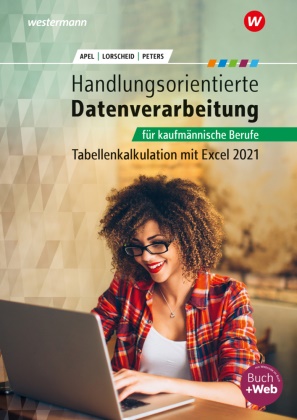 Olaf Apel, Stefan Lorscheid, Markus Peters - Handlungsorientierte Tabellenkalkulation für kaufmännische Berufe - Excel 365 Schulbuch