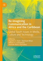 Shanade Bianca Barnabas, Hopeton S. Dunn, William O. Lesitaokana, Dumisani Moyo, William O Lesitaokana et al - Re-imagining Communication in Africa and the Caribbean