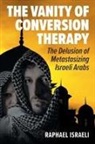 Raphael Israeli - The Vanity of Conversion Therapy