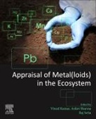 Vinod Kumar, Vinod (Assistant Professor Kumar, Raj Setia, Raj (Senior Scientist Setia, Anket Sharma, Anket (Visiting Research Scientist Sharma - Appraisal of Metal(loids) in the Ecosystem