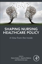 Diane (Professor and Associate Dean for A Seibert, Patrick DeLeon, Patrick (Distinguished Professor DeLeon, Beverly Malone, Beverly (President and CEO Malone, Malone Beverly... - Shaping Nursing Healthcare Policy