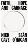 NICK CAVE, Nick/ O'hagan Cave, Sean O'Hagan, Seán O'Hagan, Seßn O'hagan - Faith, Hope and Carnage