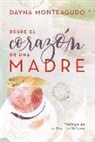 Dayna Monteagudo - Desde El Corazón de Una Madre: Herramientas Para Guiar a Tus Hijos Hacia Su Propósito
