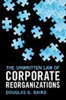 Douglas G. Baird, Douglas G. (University of Chicago) Baird, Baird Douglas G. - Unwritten Law of Corporate Reorganizations