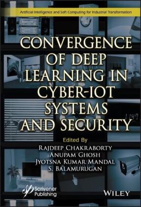 S. Balamurugan,  Chakraborty, R Chakraborty, Rajdeep Chakraborty, Rajdeep (Netaji Subhash Engineering C Chakraborty, Anupam Ghosh... - Convergence of Deep Learning in Cyber-Iot Systems and Security