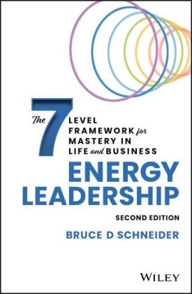  Schneider, Bd Schneider, Bruce D Schneider, Bruce D. Schneider - Energy Leadership 2nd Edition - The 7 Level Framework for Mastery in Life and Business