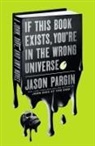 Jason Pargin - If This Book Exists, You're in the Wrong Universe