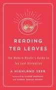 A Highland Seer, A. Highland Seer - Reading Tea Leaves - The Modern Mystic's Guide to Tea Leaf Divination