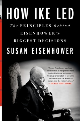 Susan Eisenhower,  Eisenhower Susan - How Ike Led - The Principles Behind Eisenhower's Biggest Decisions