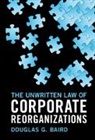 Douglas G. Baird, Douglas G. (University of Chicago) Baird - Unwritten Law of Corporate Reorganizations