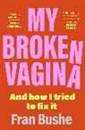 Fran Bushe - My Broken Vagina