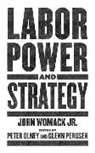 John Womack Jr, John Womack Jr., Peter Olney, Olney Peter, Glenn Perusek, Perusek Glenn - Labor Power and Strategy
