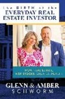 Amber Schworm, Glenn Schworm - The Birth of the Everyday Real Estate Investor: How Real Estate, Not Stocks, Creates Wealth