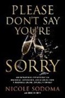 Nicole Sodoma - Please Don't Say You're Sorry: An Empowering Perspective on Marriage, Separation, and Divorce from a Marriage-Loving Divorce Attorney