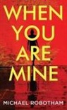 Michael Robotham - When You Are Mine