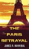 James R Hannibal, James R. Hannibal - The Paris Betrayal