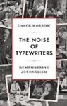 Lance Morrow - The Noise of Typewriters