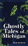 Ryan Jacobson - Ghostly Tales of Michigan
