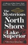 Kathryn Mayo, William Mayo - The Mysterious North Shore of Lake Superior