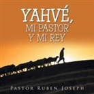Pastor Ruben Joseph - Yahvé, Mi Pastor Y Mi Rey