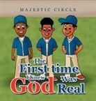 Majestic Circle - The First Time I Knew God Was Real