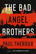 Paul Theroux - The Bad Angel Brothers