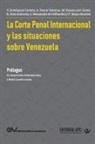 Milagros Betancourt Catalá, Antonio Pastor Palomar, Víctor Rodríguez Cedeño - La Corte Penal Internacional Y Las Situaciones de Venezuela