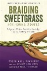 Monique Gray Smith, Robin Wall Kimmerer, Nicole Neidhardt - Braiding Sweetgrass for Young Adults