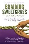 Monique Gray Smith, Robin Wall Kimmerer, Robin Wall Gray Smith Kimmerer, Nicole Neidhardt - Braiding Sweetgrass for Young Adults
