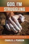 Charles J Pearson, Charles J. Pearson - God, I'm Struggling