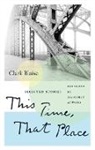 Clark Blaise - This Time, That Place